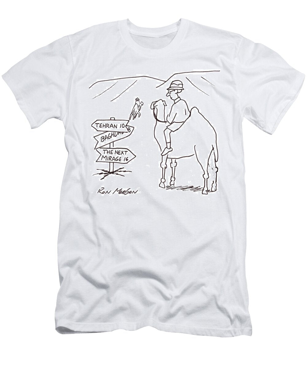 Camel Rider Sees Sign Stating the Next Mirage 16 Miles Ron Morgan T-Shirt
